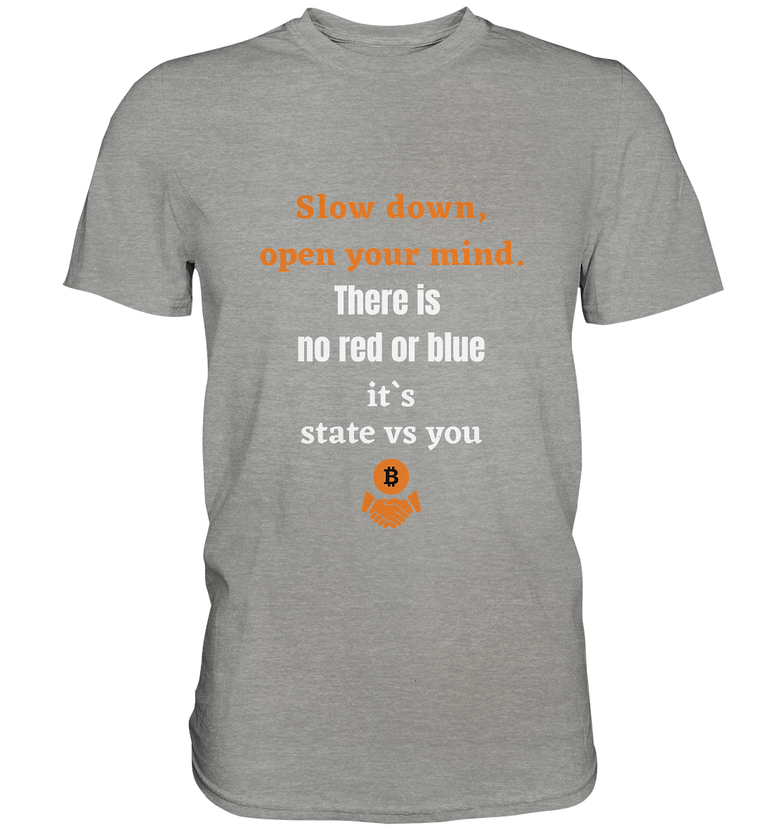 Slow down open your mind. There is no red or blue, it`s state vs you - Premium Shirt