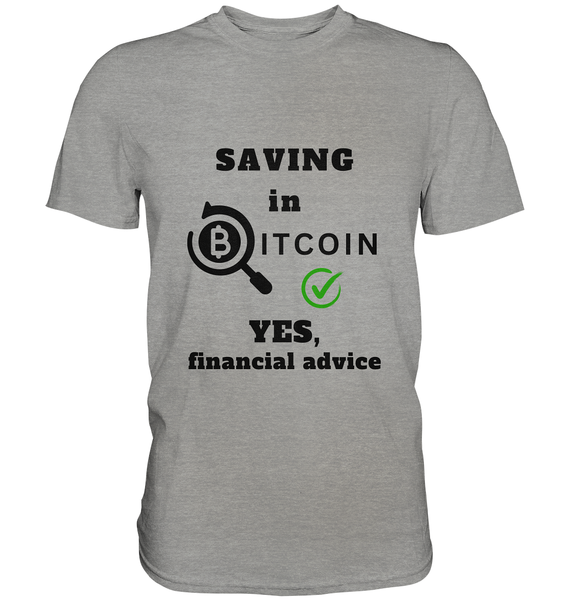 SAVING in BITCOIN - YES, financial advice (Version Lupe, grüner Haken) - LADIES COLLECTION 21% automat. Rabatt bis zum Halving 2024  - Premium Shirt