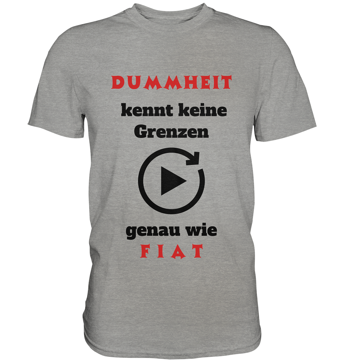 DUMMHEIT (ROT) kennt keine Grenzen - genau wie FIAT (ROT) # ENDLOS-PLAYBUTTON # (Ladies Collection 21% Rabatt bis zum Halving 2024) - Premium Shirt