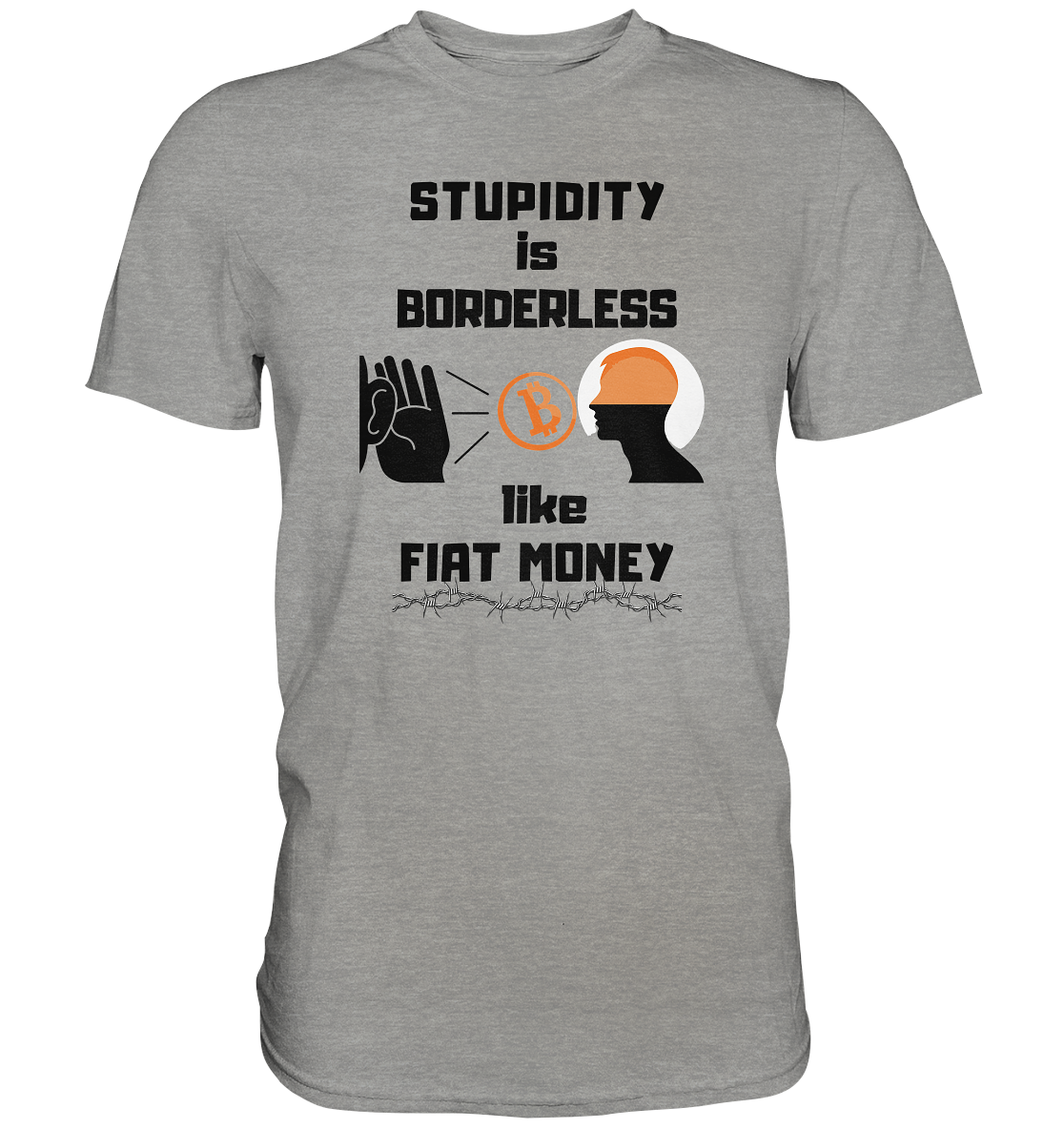 STUPIDITY is BORDERLESS  like FIAT MONEY (Flüstern - BTC - Lauschen Grafik Vers. 2)   - Premium Shirt