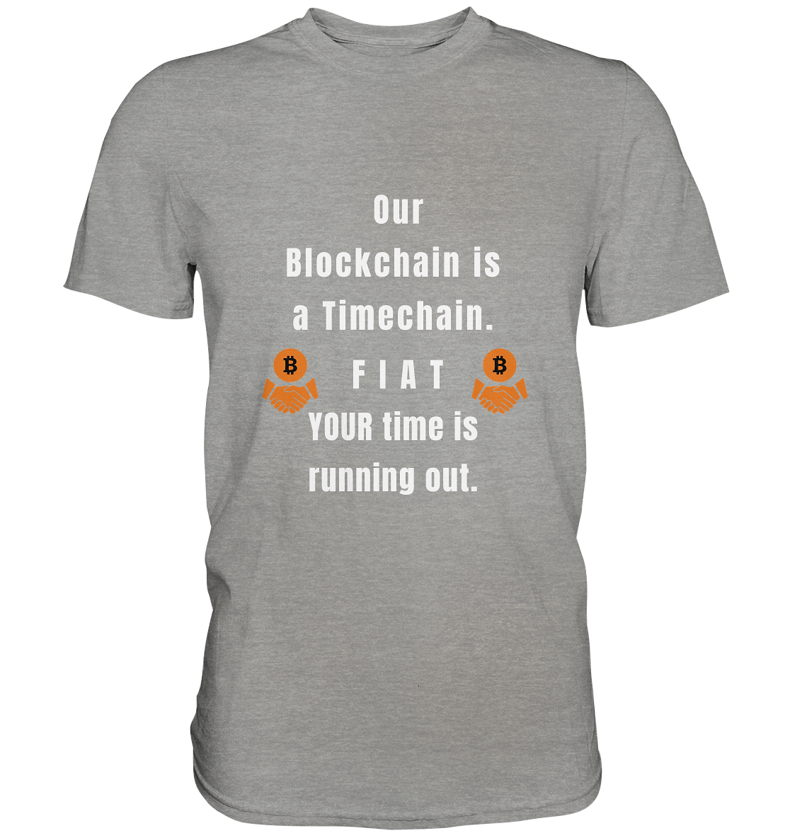 OUR BLOCKCHAIN IS A TIMECHAIN. FIAT YOUR TIME... - Premium Shirt