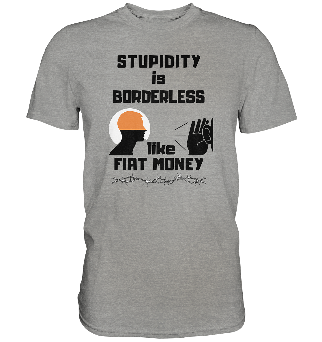 STUPIDITY is BORDERLESS  like FIAT MONEY (Flüstern / Lauschen Grafik)  - Premium Shirt