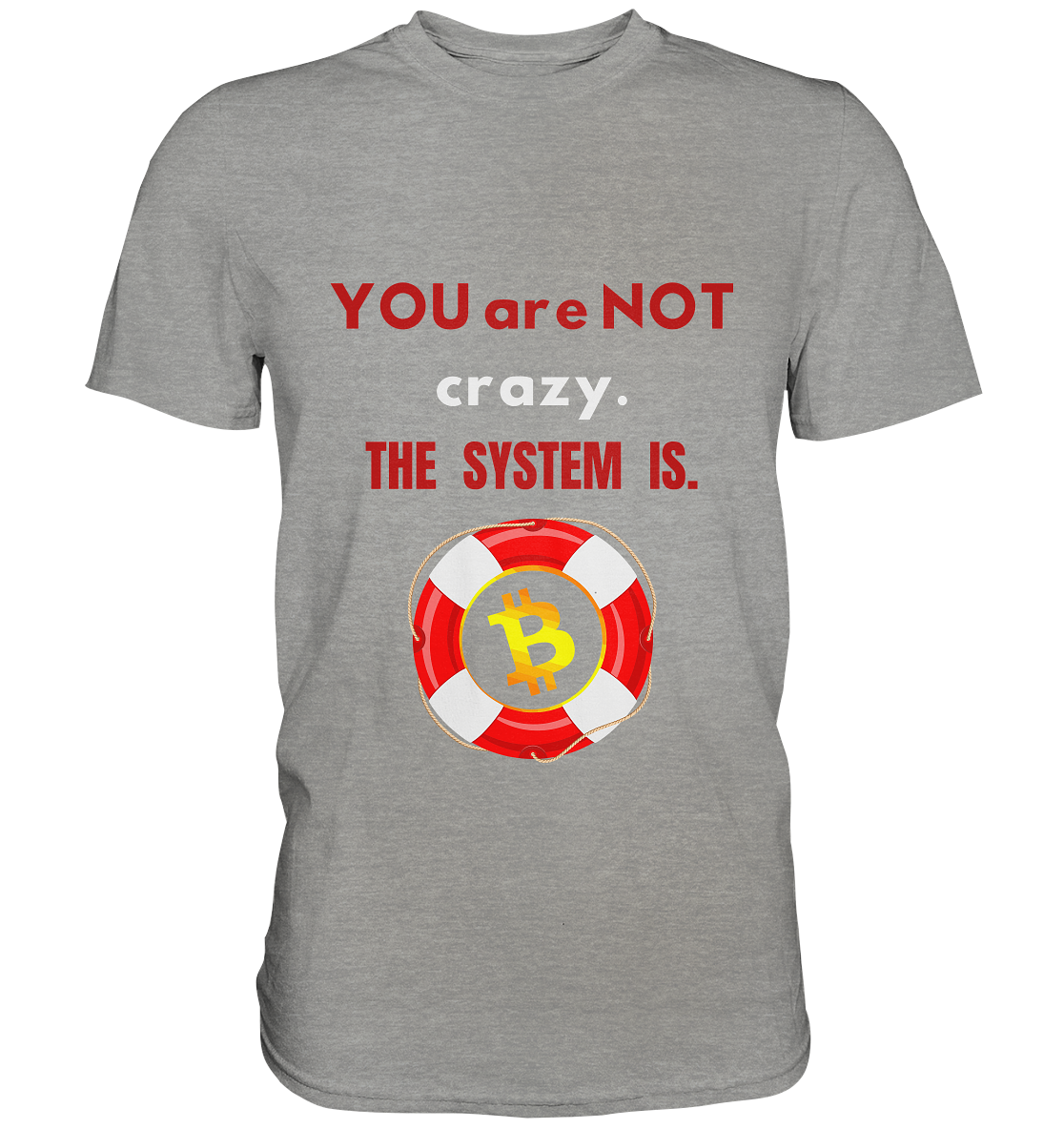 YOU are NOT crazy, THE SYSTEM IS. (BTC Rettungsring) - Premium Shirt