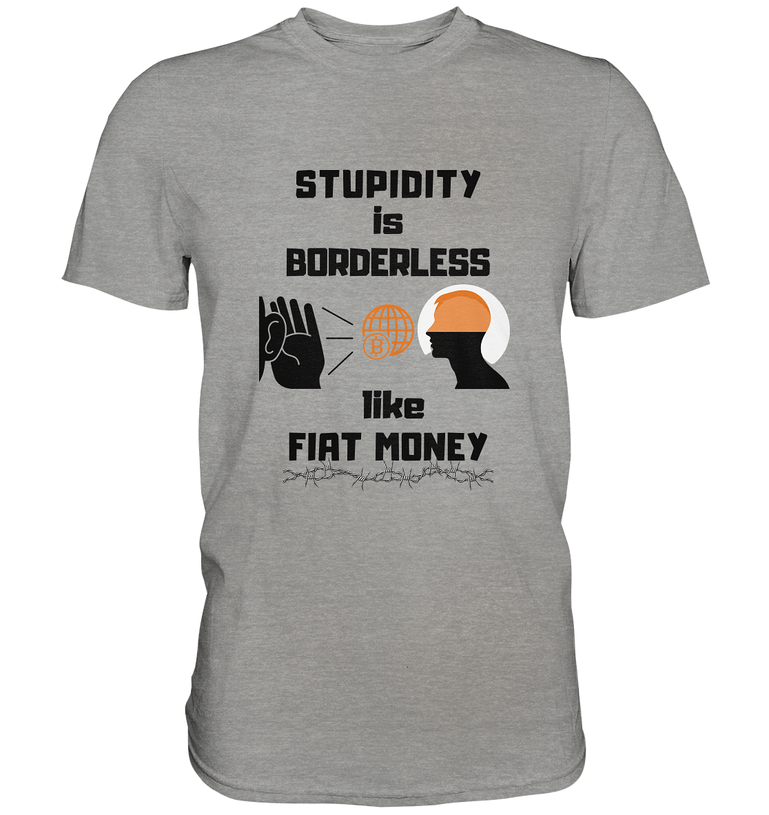 STUPIDITY is BORDERLESS like FIAT MONEY (BTC World, Version 3) LADIES COLLECTION 21% automat. Rabatt bis zum Halving 2024 - Premium Shirt