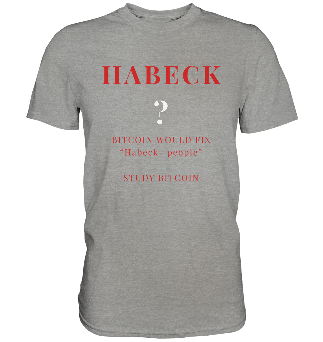 HABECK ? BITCOIN WOULD FIX "Habeck people" STUDY BITCOIN - (Ladies Collection 21% Rabatt bis zum Halving 2024) Kopie - Premium Shirt