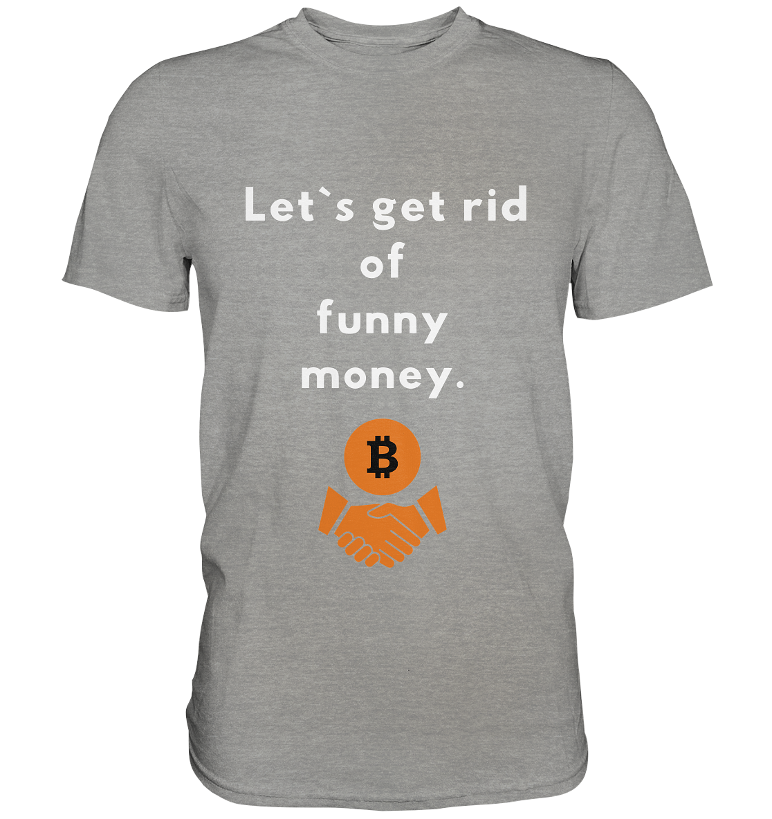 Let`s get rid of funny money - Premium Shirt