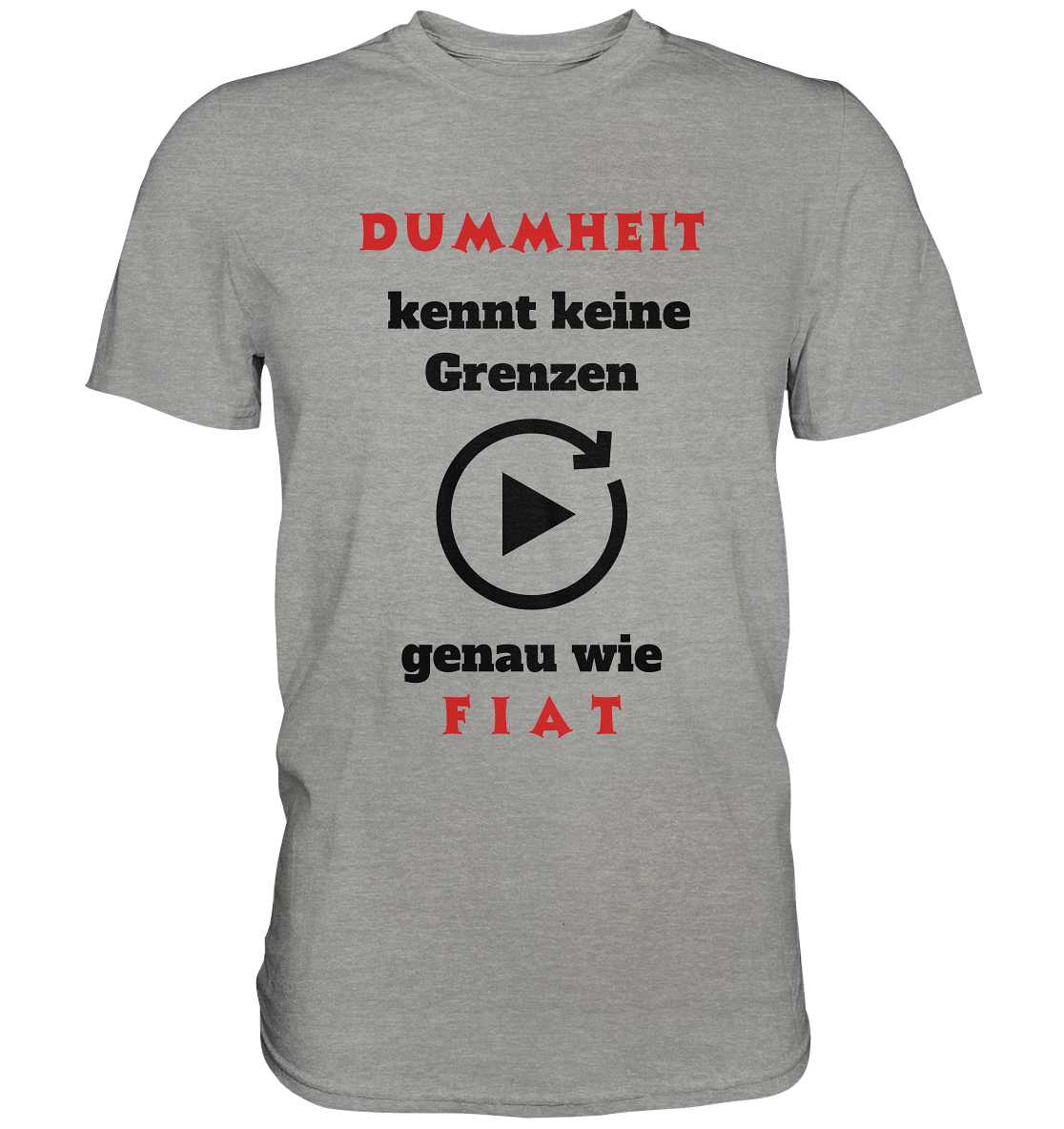 DUMMHEIT (ROT) kennt keine Grenzen - genau wie FIAT (ROT) # PLAYBUTTON UNENDLICH  - Premium Shirt