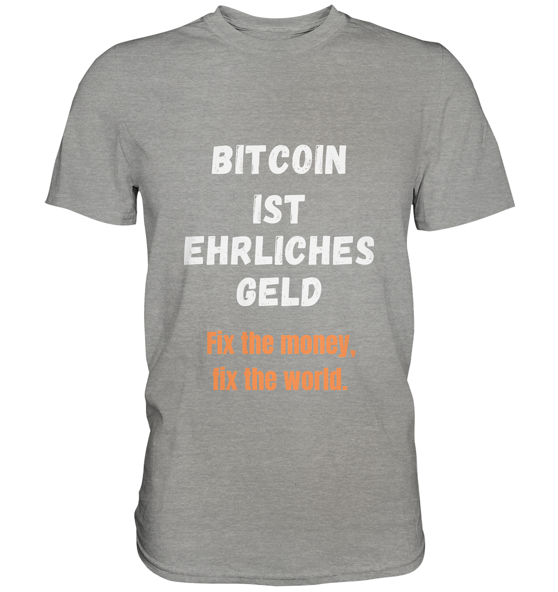 BITCOIN IST EHRLICHES GELD - Fix the money, fix the world    - Premium Shirt