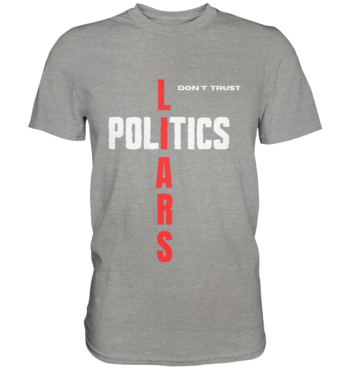 don`t trust POLITICS, LIARS - Premium Shirt