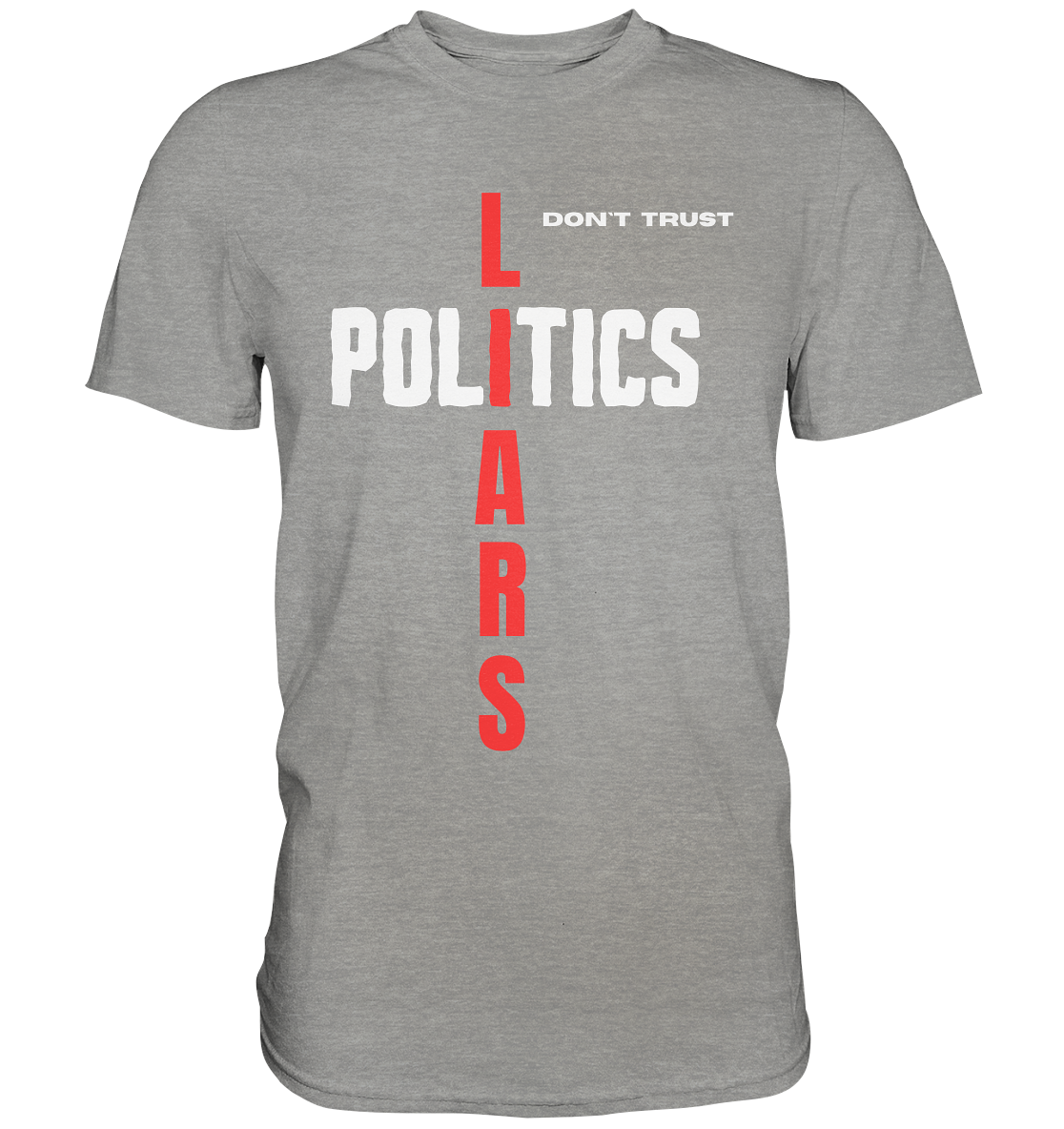 don`t trust POLITICS, LIARS (Ladies Collection) - Premium Shirt