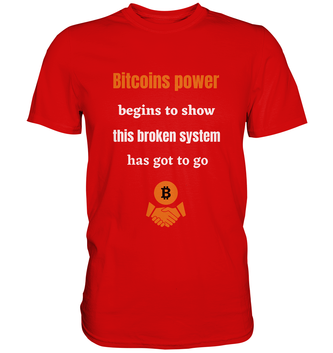 Bitcoins power begins to show this broken system has got to go - Premium Shirt