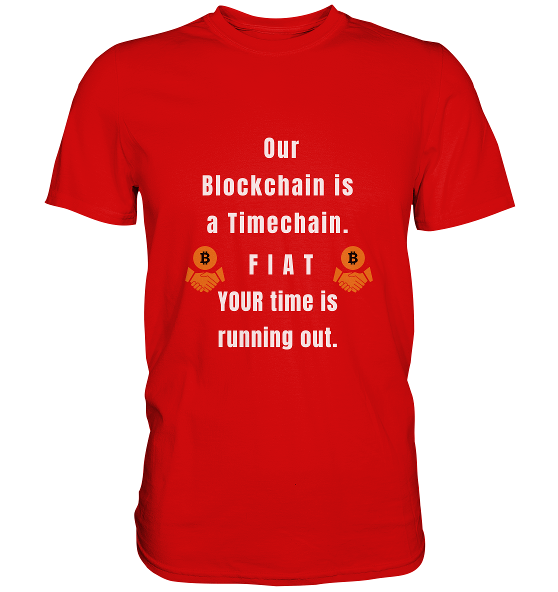 OUR BLOCKCHAIN IS A TIMECHAIN. FIAT YOUR TIME... - Premium Shirt