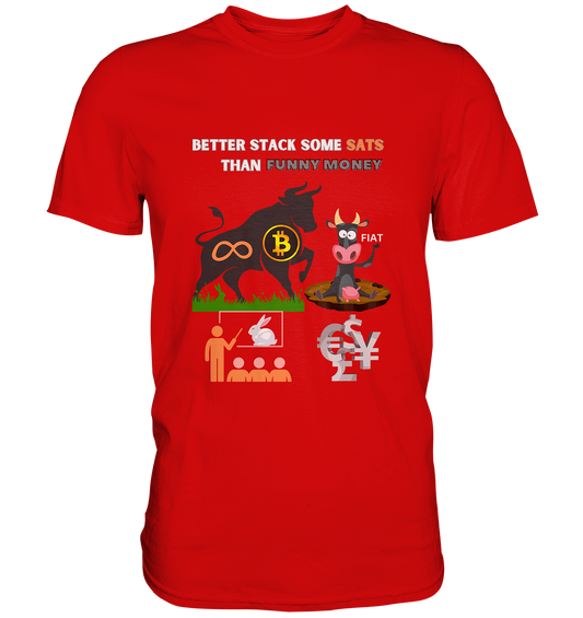 BETTER STACK SOME SATS THAN FUNNY MONEY - BTC BULLE, unendlich, Kaninchenbau-Schule,... - Premium Shirt