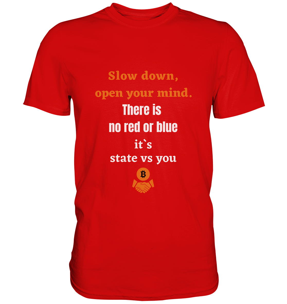 Slow down open your mind. There is no red or blue, it`s state vs you - Premium Shirt