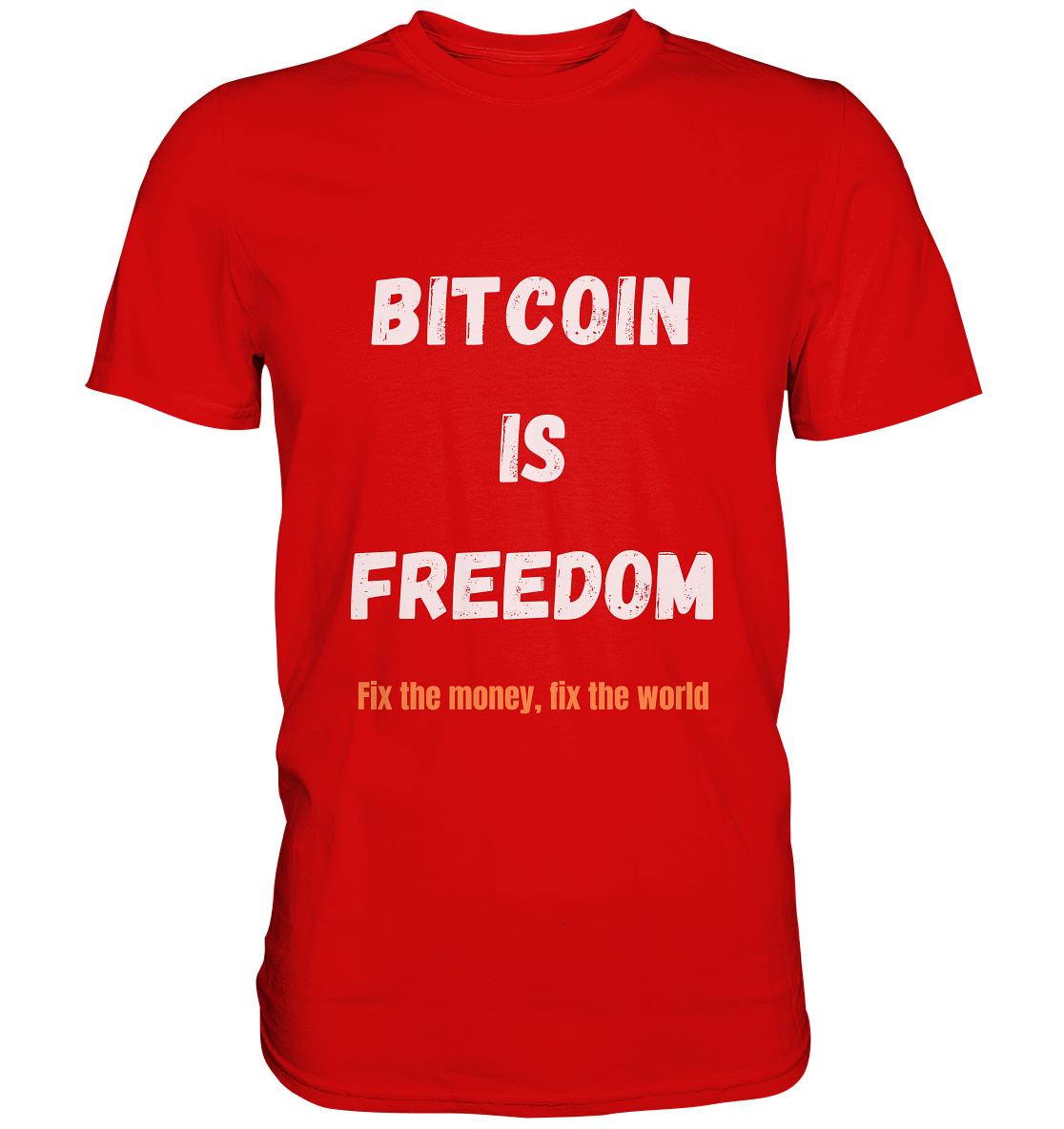 BITCOIN IS FREEDOM - Fix the money, fix the world - Premium Shirt