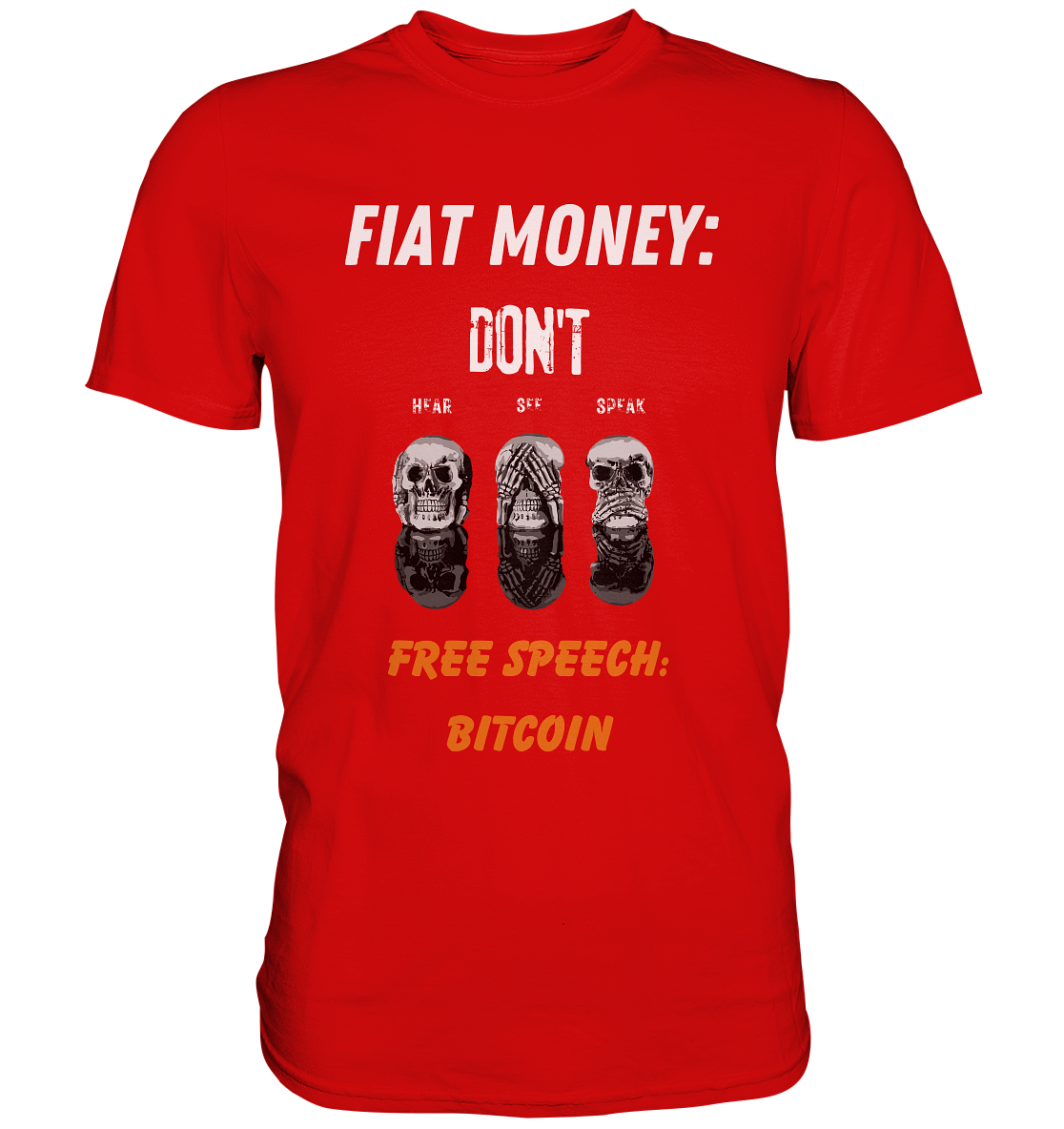 FIAT MONEY: DON´T HEAR, SEE, SPEAK - FREE SPEECH: BITCOIN (orange) - Premium Shirt