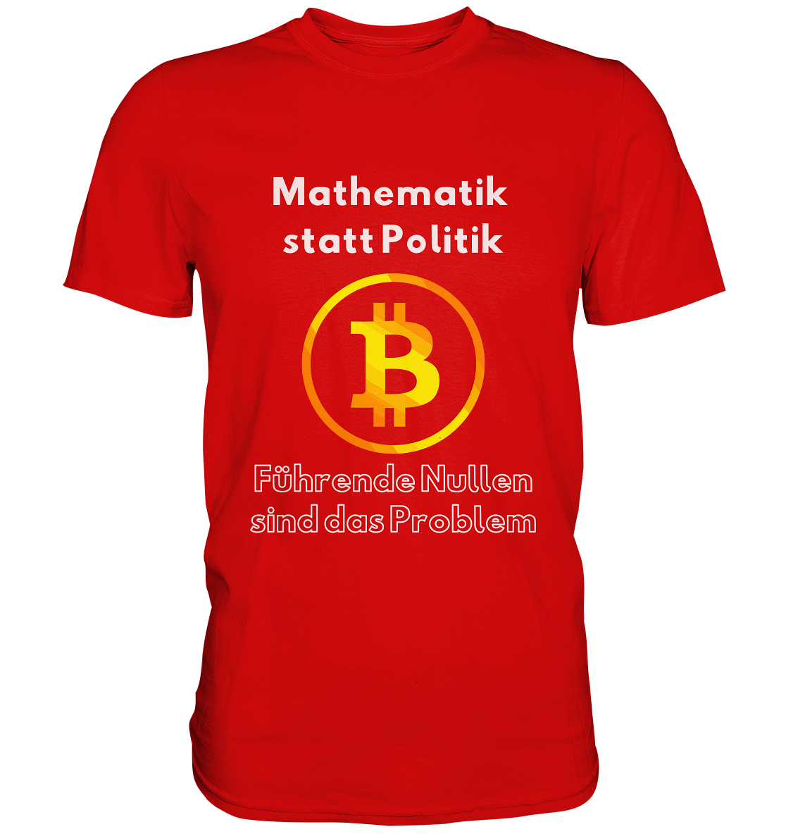 Mathematik statt Politik - führende Nullen sind (überall) das Problem ;-) Variante: unten offene Schrift - Premium Shirt