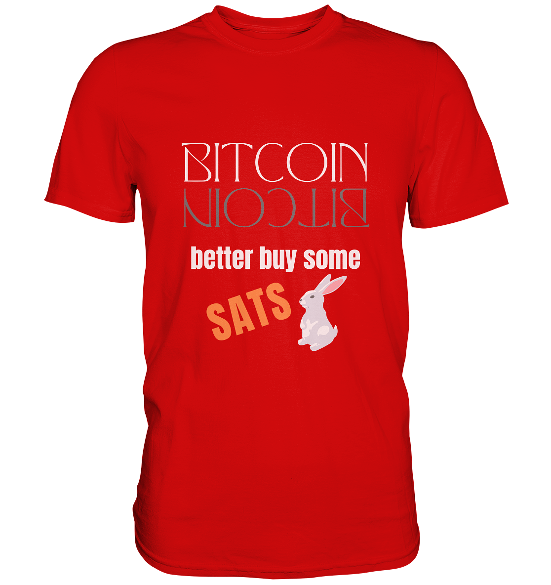 BITCOIN better buy some SATS - (Spiegelschrift & Bunny Version)  - Premium Shirt