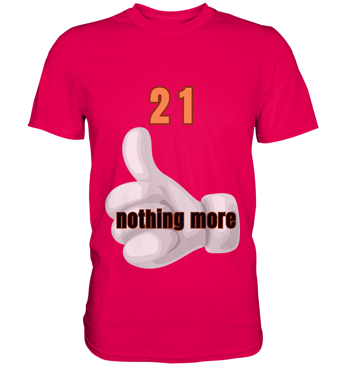 21 nothing more, thumb up - Organic Shirt - Premium Shirt