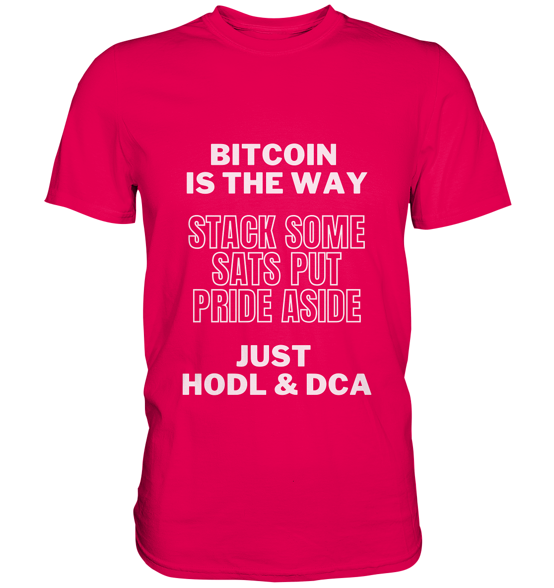 BITCOIN IS THE WAY - STACK SOME SATS PUT PRIDE ASIDE, JUST HODL & DCA - Premium Shirt