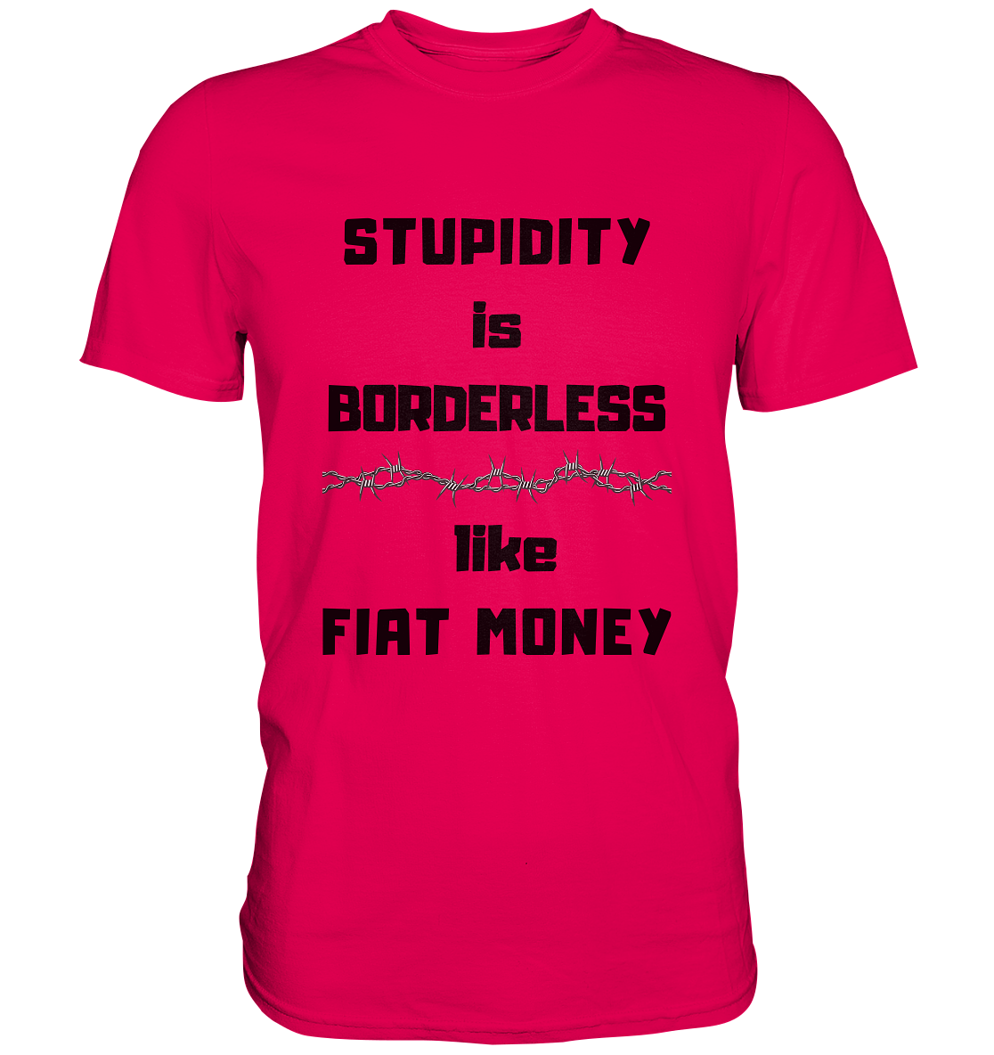 STUPIDITY is BORDERLESS like FIAT MONEY (Stacheldraht Grafik) # Ladies Collection 21% Rabatt bis zum Halving 2024 - Premium Shirt