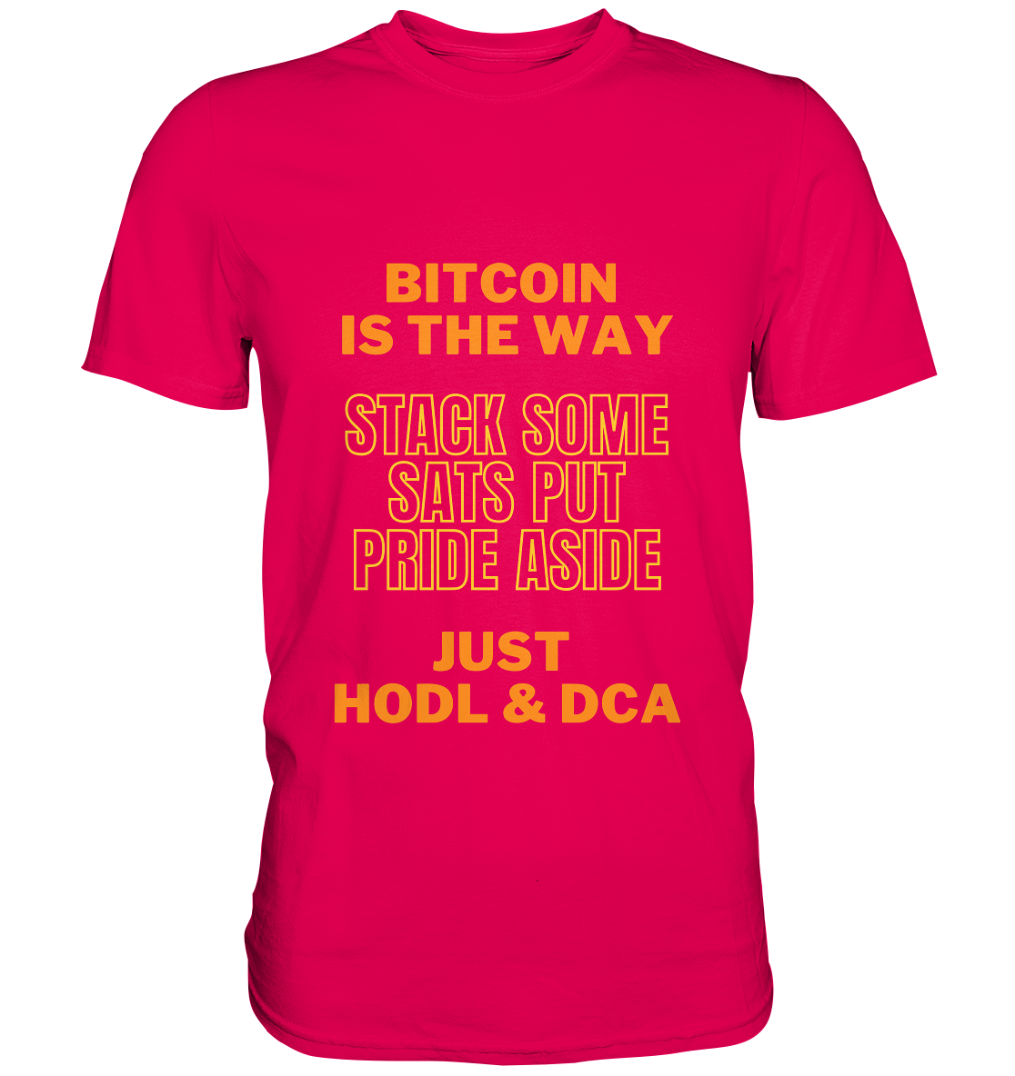 BITCOIN IS THE WAY - STACK SOME SATS PUT PRIDE ASIDE, JUST HODL &  DCA (yellow-orange Version) - Premium Shirt