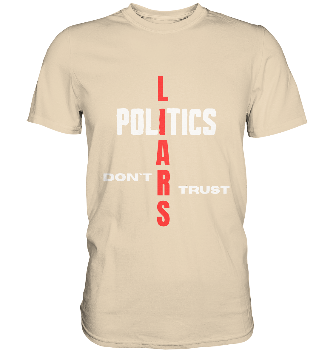 DON`T TRUST POLITICS, LIARS (Version 2) - Premium Shirt