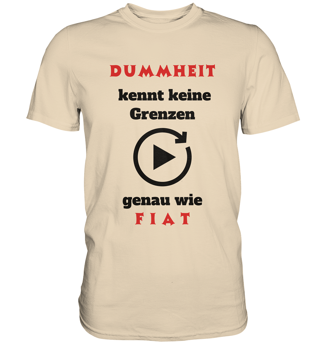 DUMMHEIT (ROT) kennt keine Grenzen - genau wie FIAT (ROT) # PLAYBUTTON UNENDLICH  - Premium Shirt