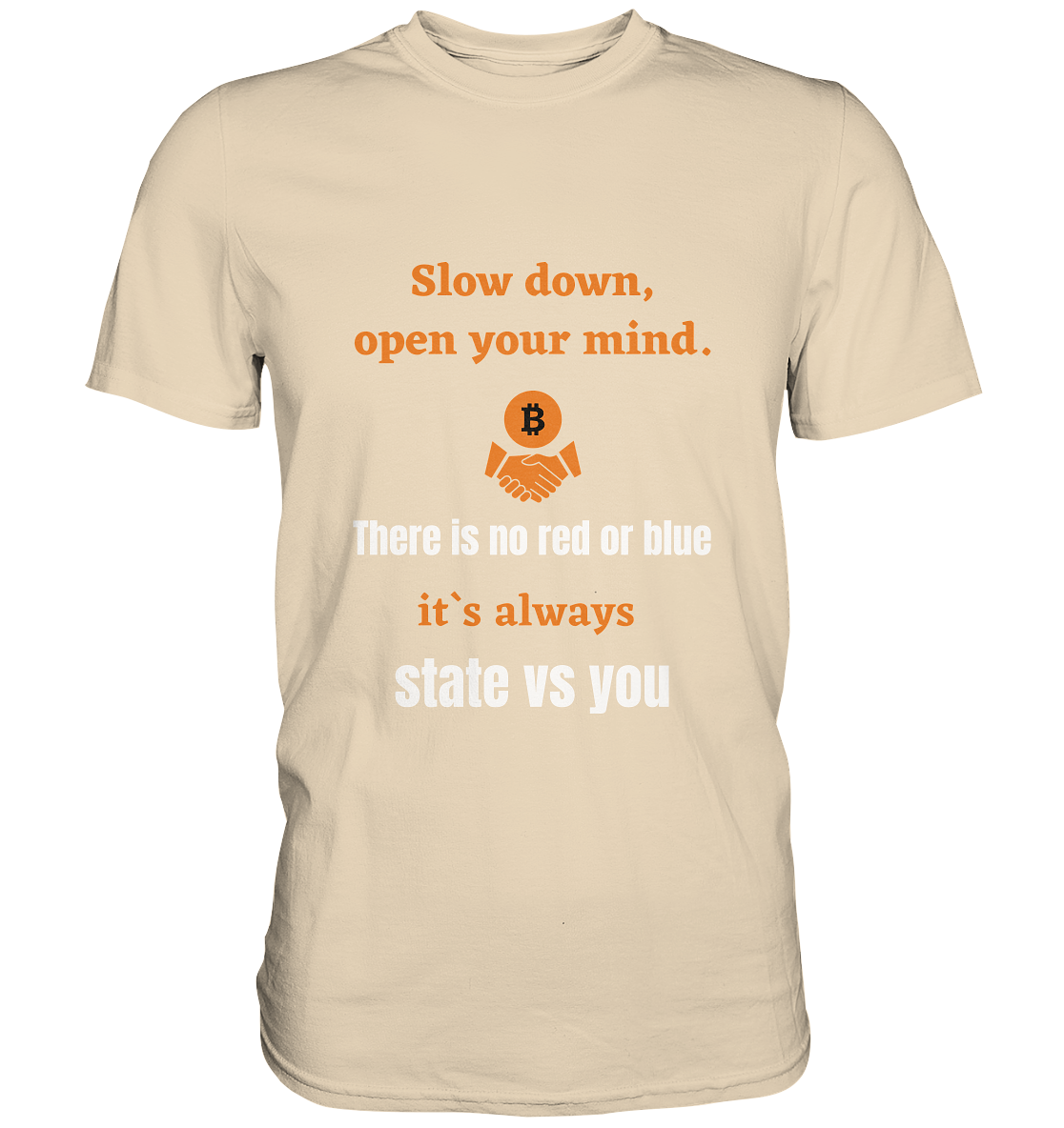 Slow down, open your mind. There is no red or blue, it`s always state vs you. (Variante 3) - Premium Shirt