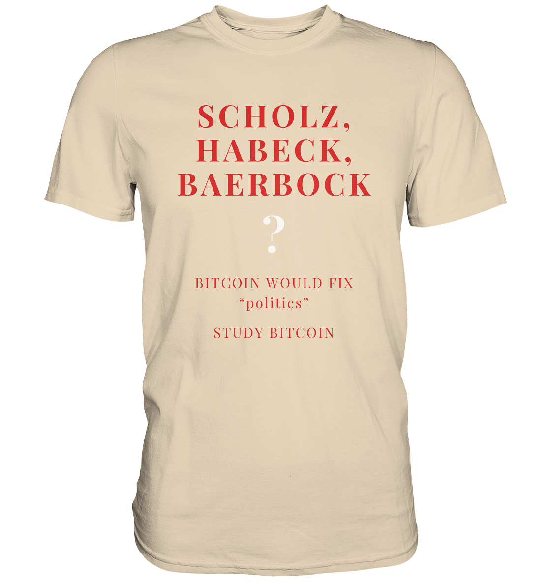 SCHOLZ, HABECK, BAERBOCK ? BITCOIN WOULD FIX "politics" - STUDY BITCOIN  - Premium Shirt