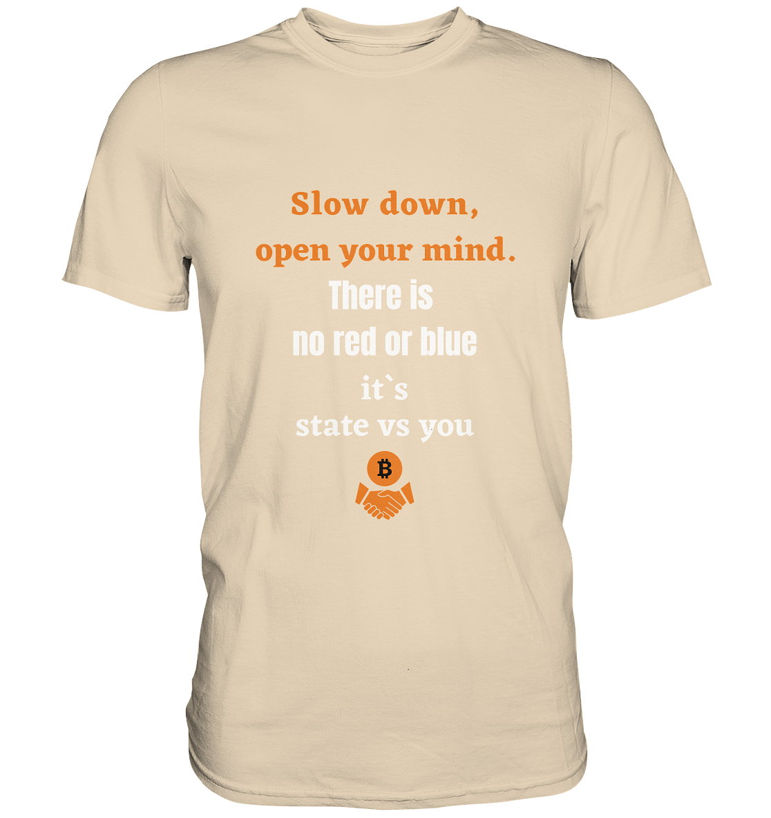 Slow down open your mind. There is no red or blue, it`s state vs you - Premium Shirt