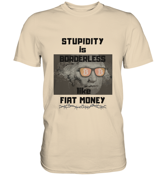 STUPIDITY is BORDERLESS like FIAT MONEY (G.Washington & BTC Brille) - Premium Shirt