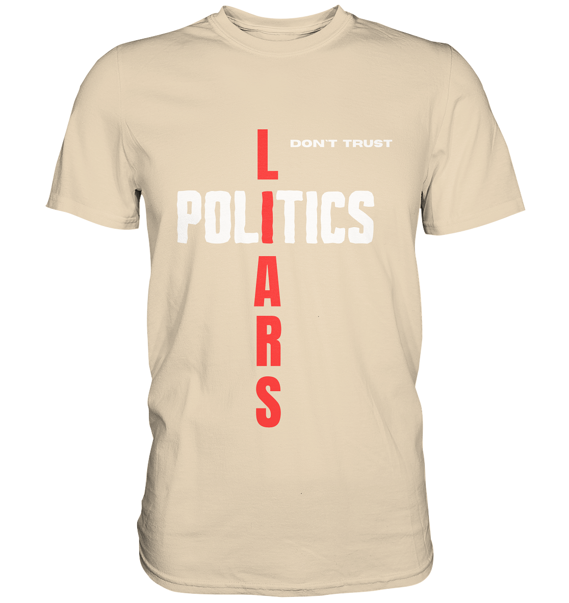 don`t trust POLITICS, LIARS - Premium Shirt