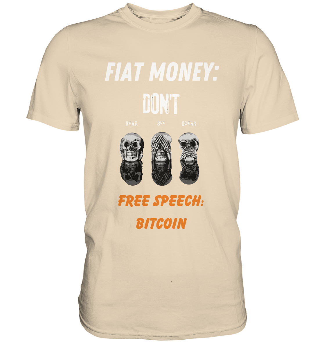 FIAT MONEY: DON´T HEAR, SEE, SPEAK - FREE SPEECH: BITCOIN (orange) - Premium Shirt