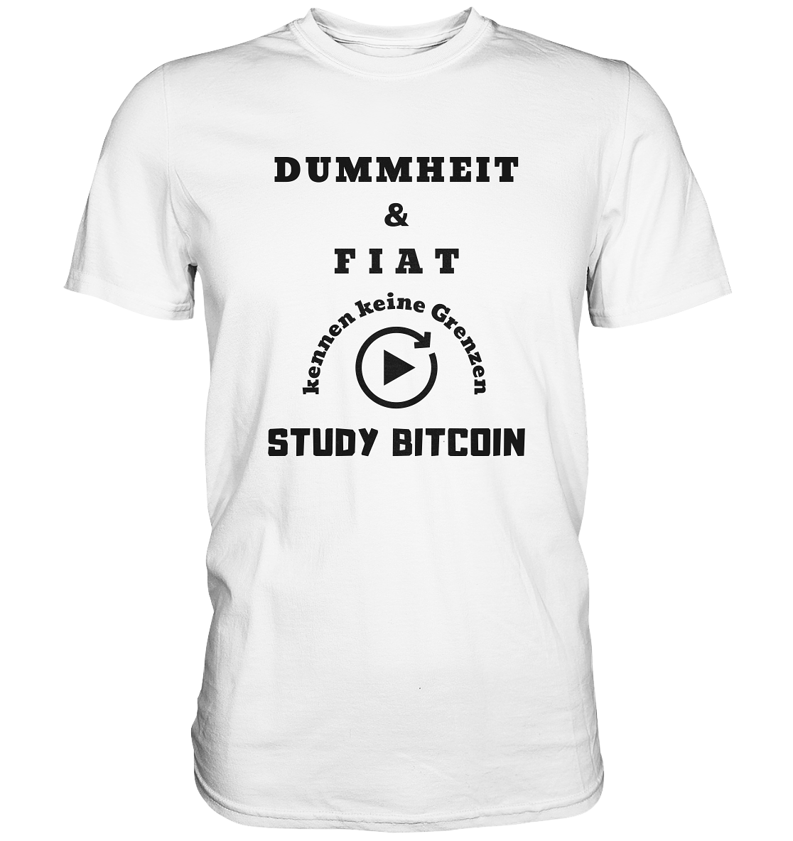 DUMMHEIT & FIAT KENNEN KEINE GRENZEN - STUDY BITCOIN # PLAYBUTTON UNENDLICH - Premium Shirt