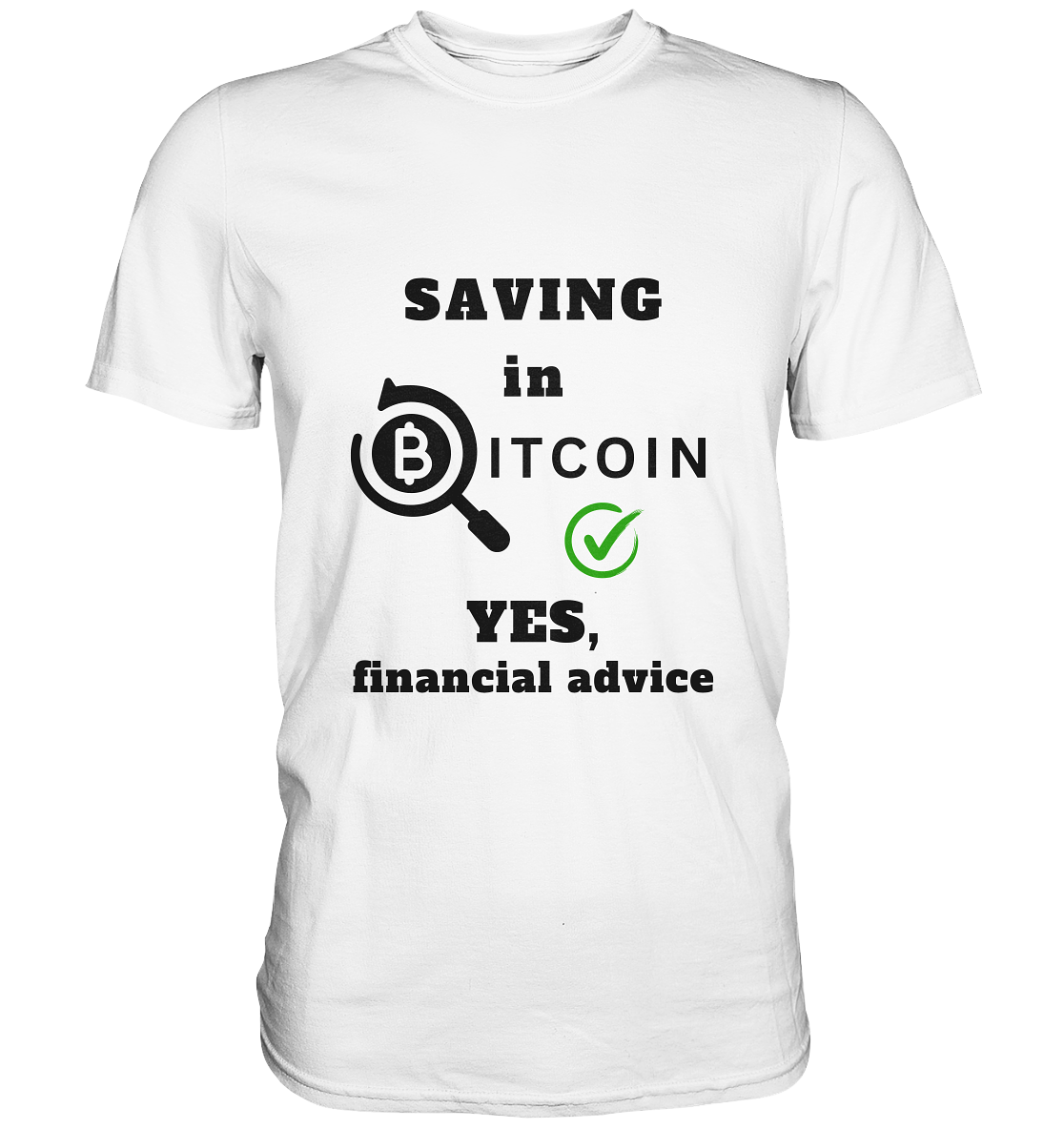 SAVING in BITCOIN - YES, financial advice (Version Lupe, grüner Haken) - LADIES COLLECTION 21% automat. Rabatt bis zum Halving 2024  - Premium Shirt