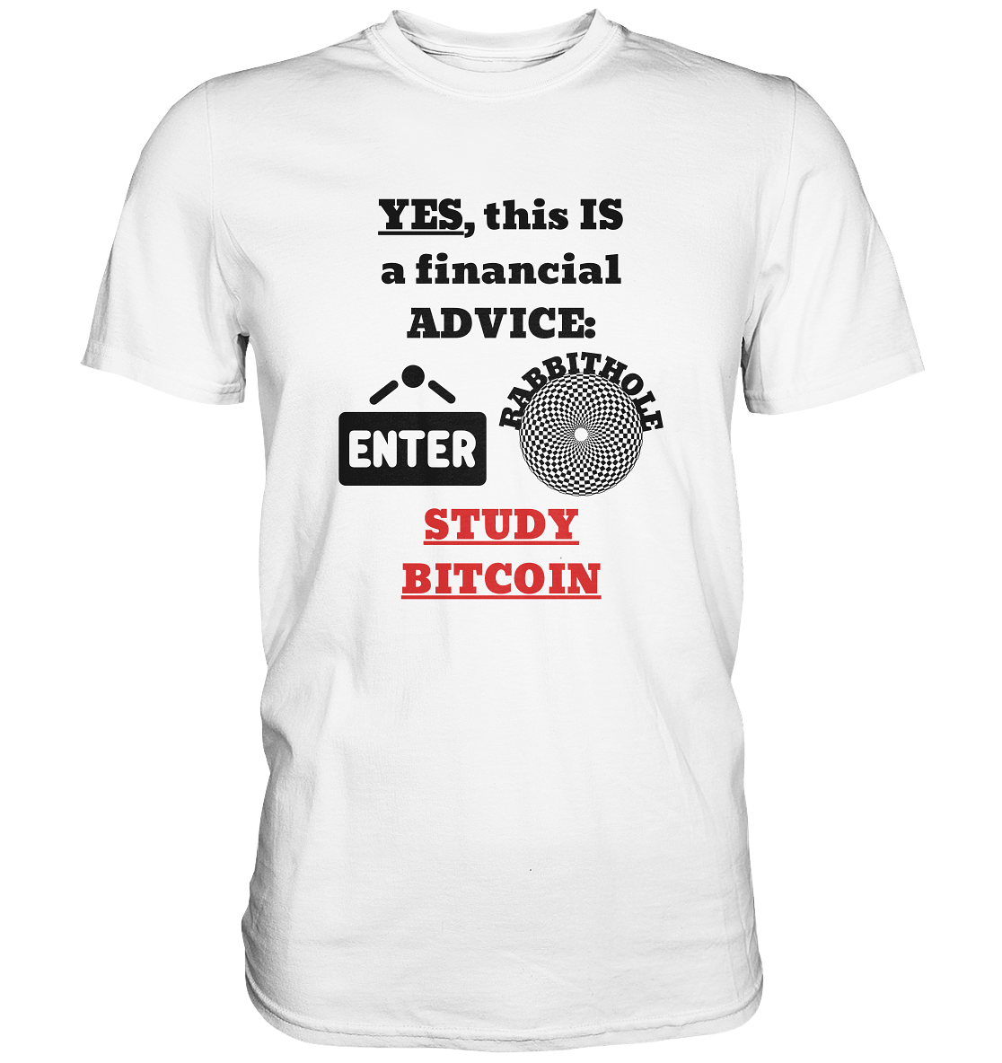 YES, this IS a financial ADVICE: ENTER - RABBITHOLE (Grafiken) - STUDY BITCOIN  - Premium Shirt