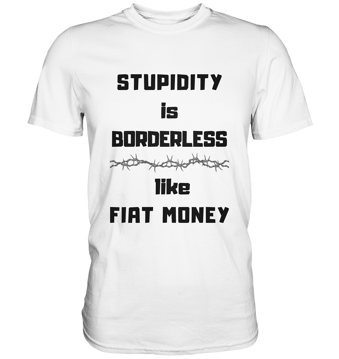 STUPIDITY is BORDERLESS like FIAT MONEY (Stacheldraht Grafik) # Ladies Collection 21% Rabatt bis zum Halving 2024 - Premium Shirt