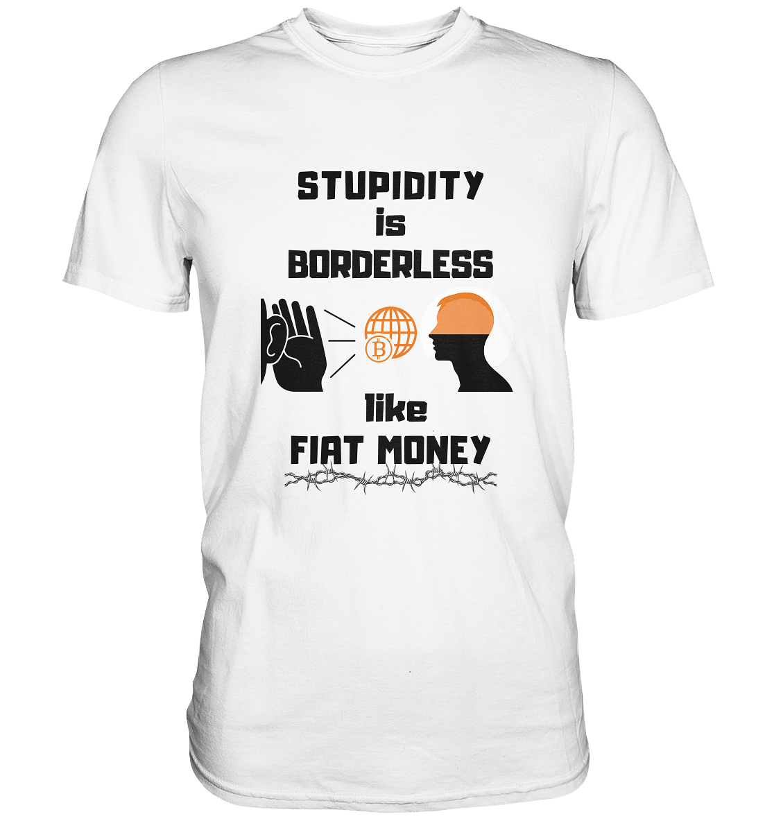 STUPIDITY is BORDERLESS like FIAT MONEY (BTC World, Version 3) LADIES COLLECTION 21% automat. Rabatt bis zum Halving 2024 - Premium Shirt