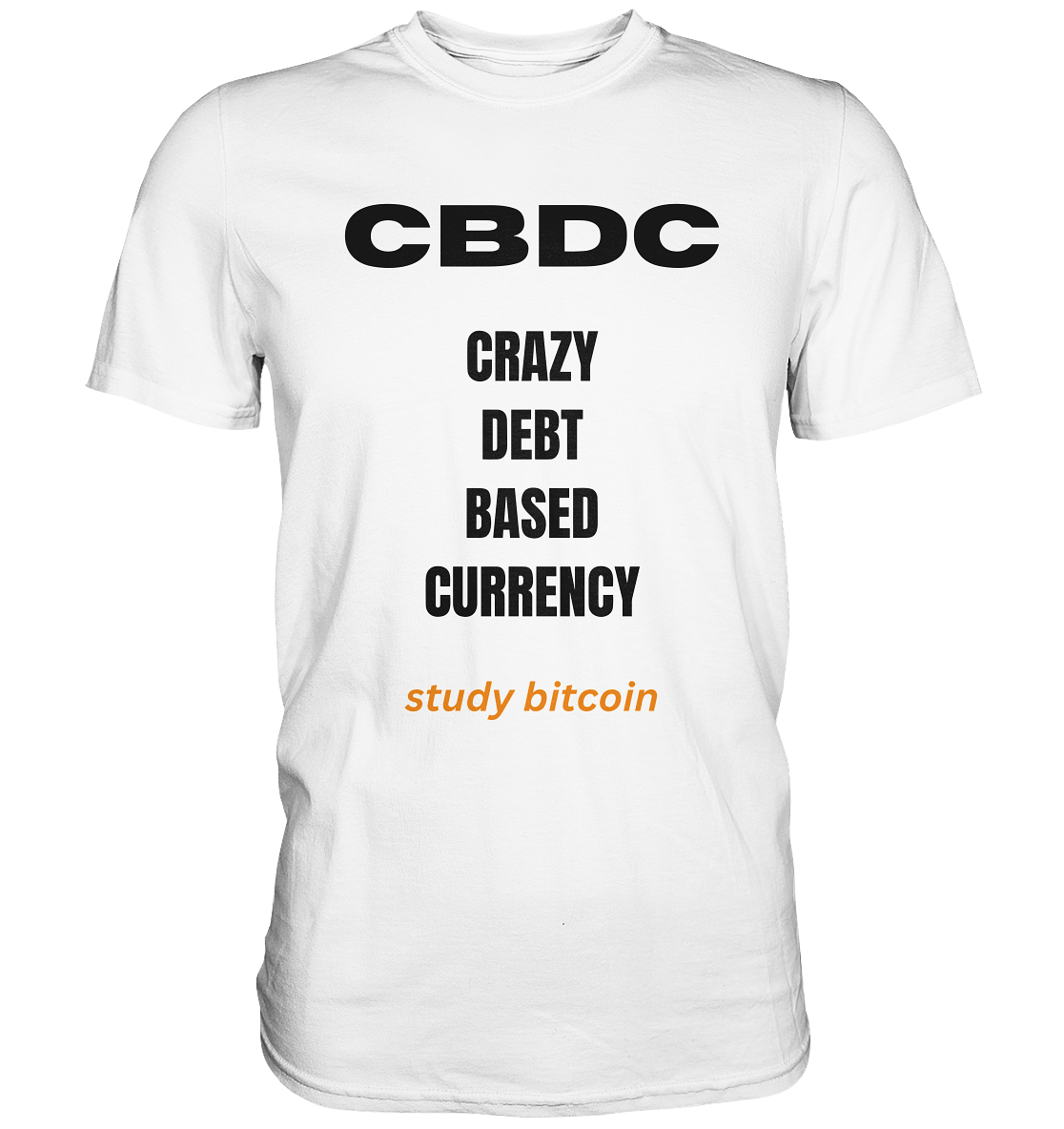 CBDC - CRAZY DEBT BASED CURRENCY - study bitcoin  - Premium Shirt