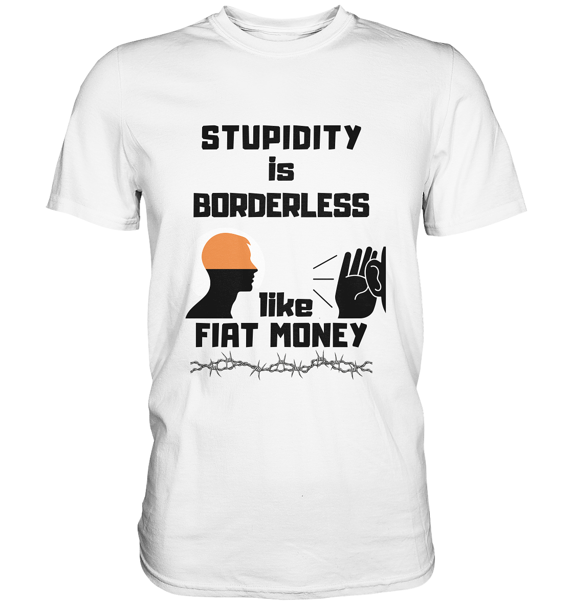 STUPIDITY is BORDERLESS like FIAT MONEY (Flüstern / Lauschen-Grafik) # Ladies Collection 21% Rabatt bis zum Halving 2024  - Premium Shirt