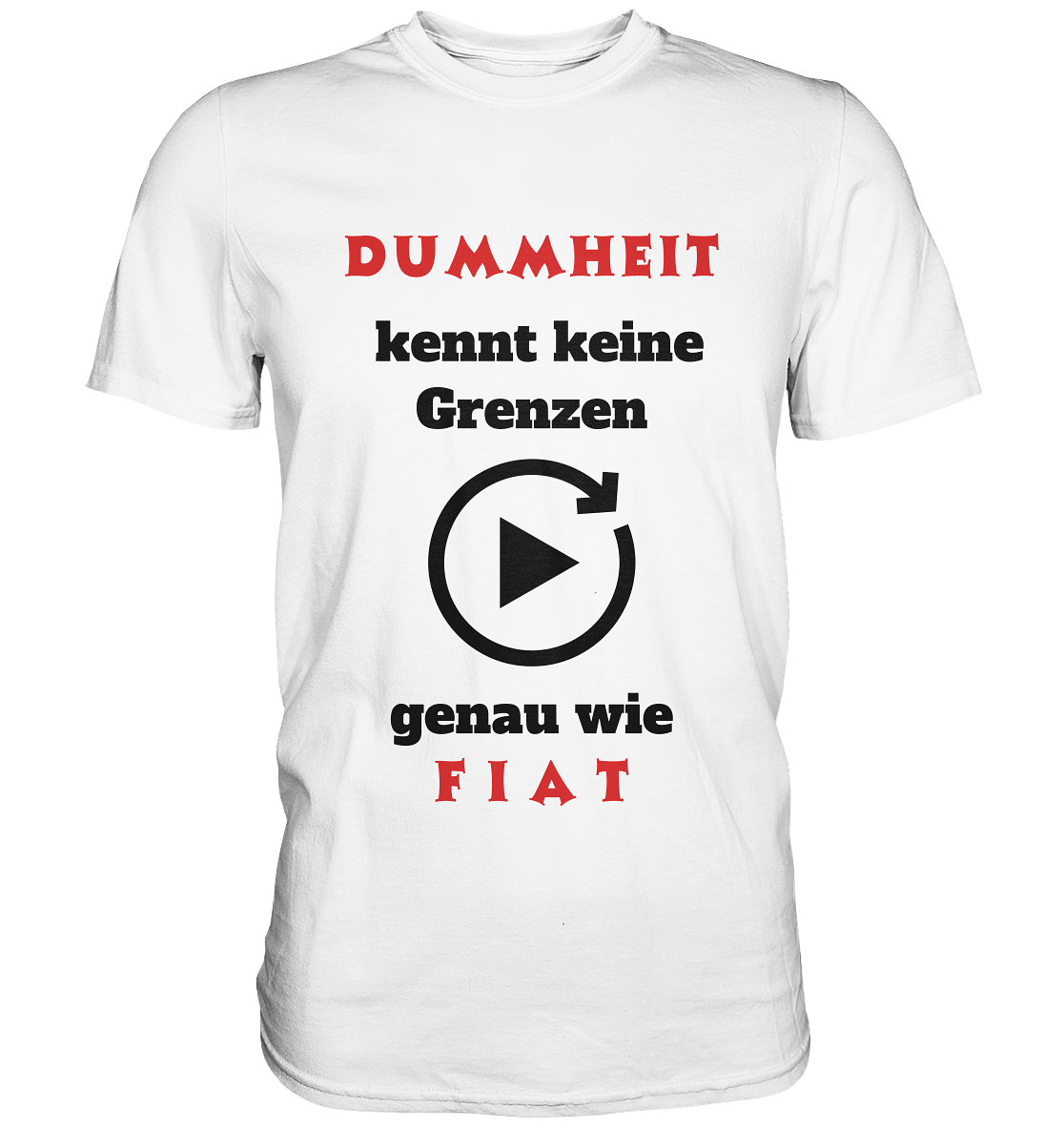 DUMMHEIT (ROT) kennt keine Grenzen - genau wie FIAT (ROT) # ENDLOS-PLAYBUTTON # (Ladies Collection 21% Rabatt bis zum Halving 2024) - Premium Shirt