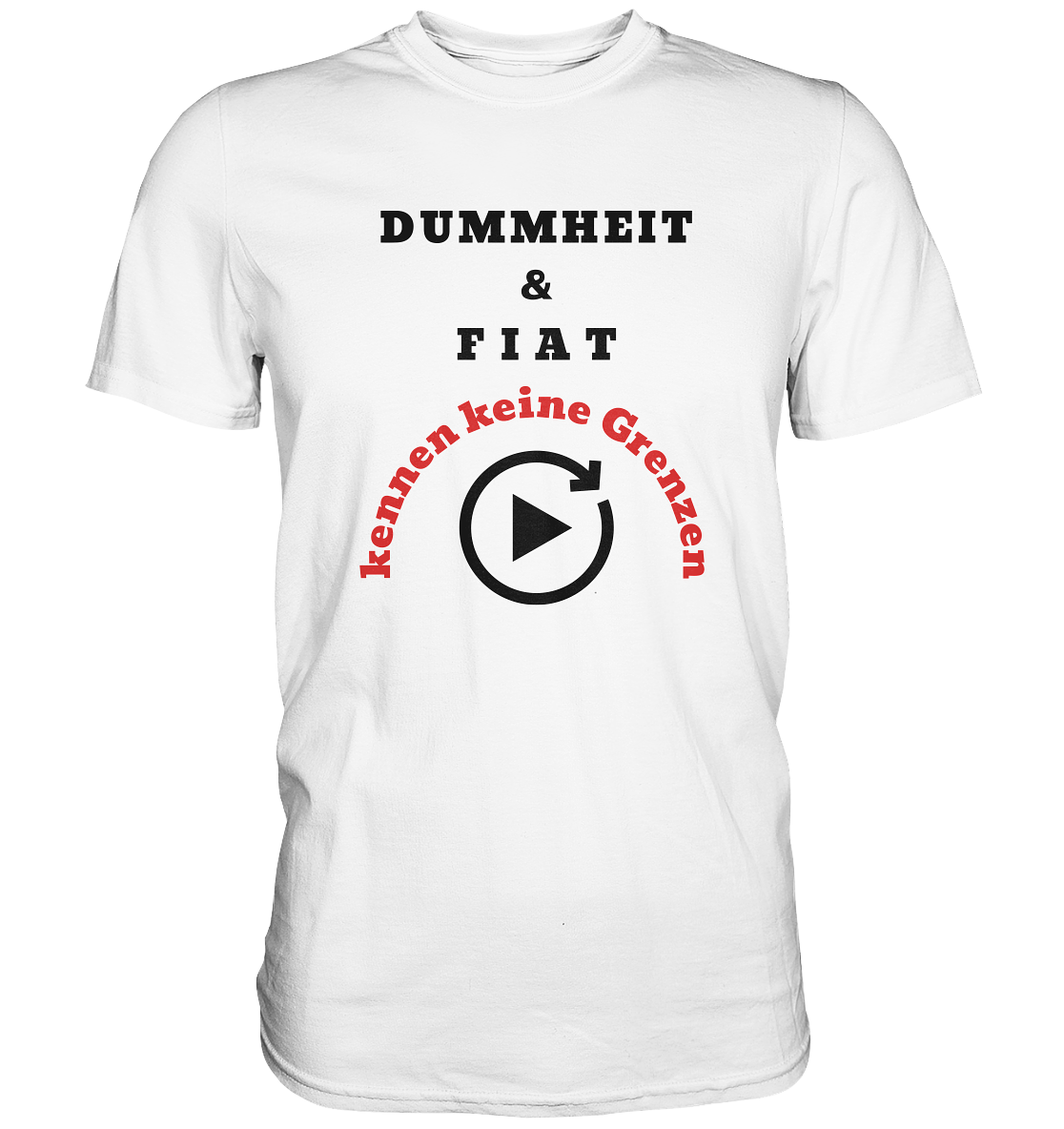 DUMMHEIT & FIAT kennen keine Grenzen (ROT) # PLAYBUTTON UNENDLICH   - Premium Shirt