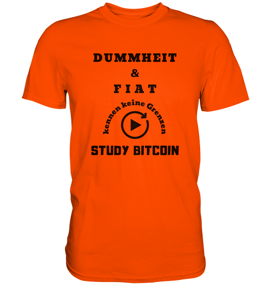 DUMMHEIT & FIAT KENNEN KEINE GRENZEN - STUDY BITCOIN # PLAYBUTTON UNENDLICH - Premium Shirt