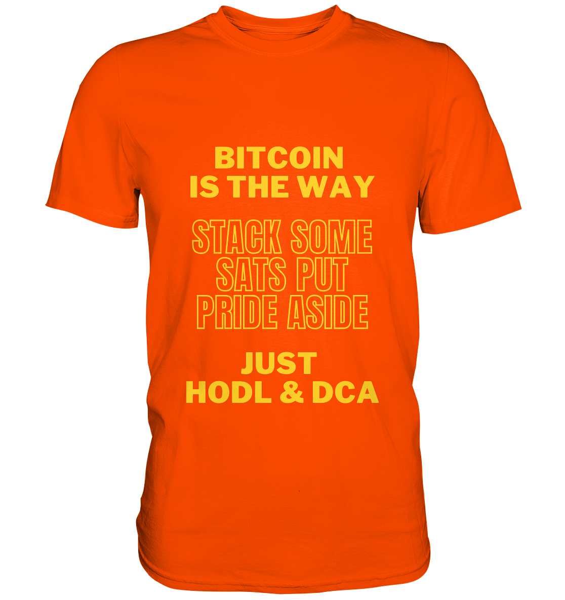 BITCOIN IS THE WAY - STACK SOME SATS PUT PRIDE ASIDE, JUST HODL &  DCA (yellow Version) - Premium Shirt