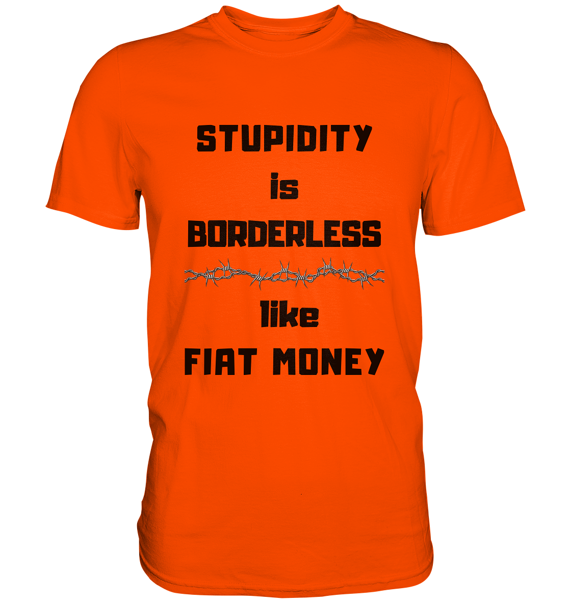 STUPIDITY is BORDERLESS like FIAT MONEY (Stacheldraht Grafik) # Ladies Collection 21% Rabatt bis zum Halving 2024 - Premium Shirt