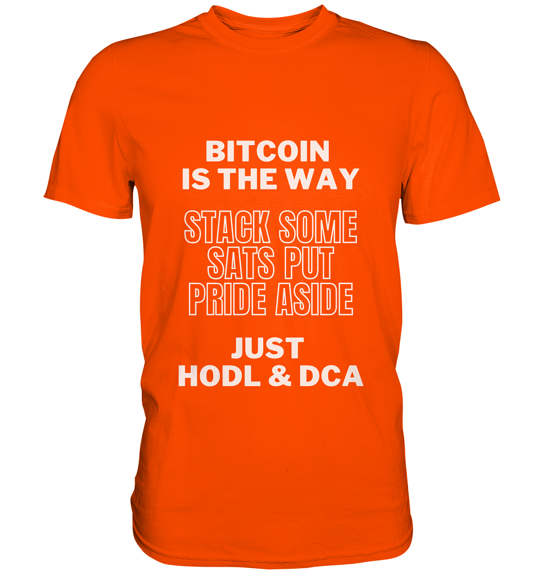 BITCOIN IS THE WAY - STACK SOME SATS PUT PRIDE ASIDE, JUST HODL & DCA - Premium Shirt