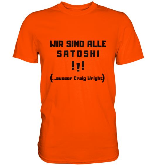 WIR SIND ALLE SATOSHI... ausser CRAIG WRIGHT (Version "!!!" ohne Lachen) - Premium Shirt