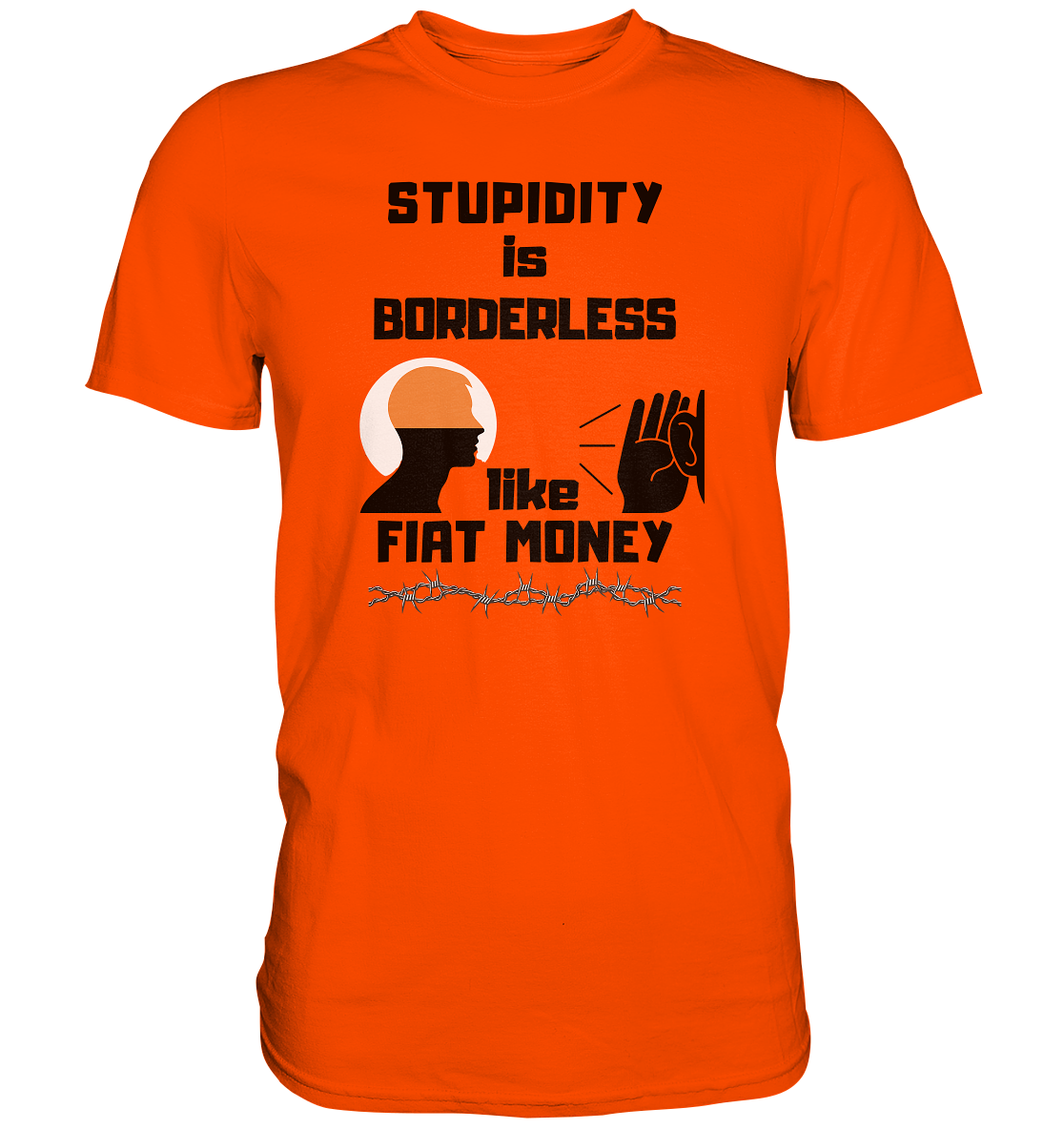 STUPIDITY is BORDERLESS  like FIAT MONEY (Flüstern / Lauschen Grafik)  - Premium Shirt