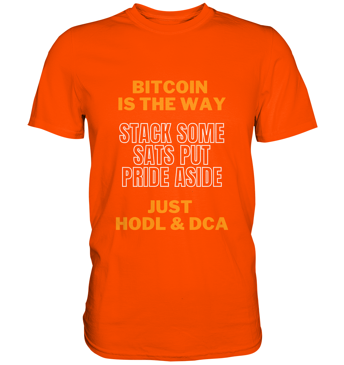 BITCOIN IS THE WAY - STACK SOME SATS PUT PRIDE ASIDE, JUST HODL & DCA (orange-white Version) - LADIES COLLECTION 21% automat. Rabatt bis zum Halving 2024   - Premium Shirt